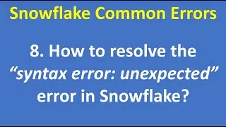 8. How to resolve the “syntax error: unexpected” error in Snowflake? |Snowflake | DWH | VCKLY Tech