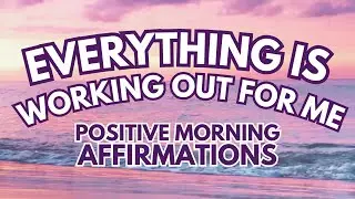 Everything is working out for ME! ✨ Positive MORNING GRATITUDE Affirmations ✨