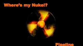 Wheres my nuke  Pipeline