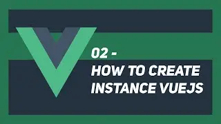 Getting started with vue js - Create an Instance VueJS - 02