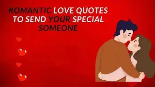 Best Romantic Love Quotes To Send Your Special Someone..
