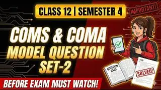 Solve This Before Exam! Class 12 Sem 4 COMS & COMA Important Questions (Set 2)