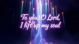 To You O Lord I Lift Up My Soul