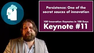 100 INNOVATION KEYNOTES IN 100 DAYS: #11 Persistence: One of the secret sauces of innovation