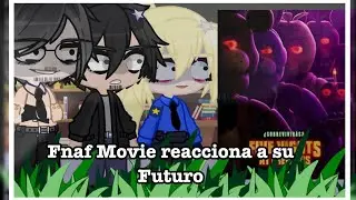 🍃{ºFnaf Movie react to Future / Fnaf Movie reacciona a su Futuroº}🍃