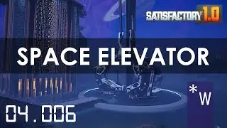 Satisfactory 1.0! SPACE ELEVATOR Phase 1 - Season 4 Episode 6