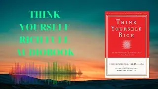 Think Yourself Rich Full Audiobook | Use The Power Of Your Subconscious Mind To Find True Wealth