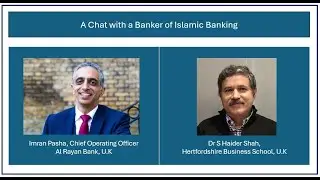 Islamic Banking - a chat with Imran Pasha, Chief Operating Officer, Al Rayan Bank, U.K