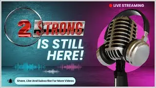 2 STRONG is Still Here!
