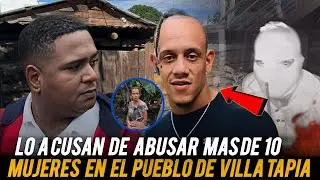 LO ACUSAN DE ΔBUSΔR A MÁS DE 10 MUJERES EN EL PUEBLO DE VILLA TAPIA