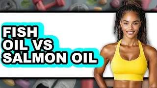 Fish Oil vs Salmon Oil - Which is Better?
