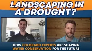 Landscaping in a Drought? How Colorado Experts Are Shaping Water Conservation for the Future