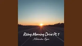 Rising Morning Drive Pt.1