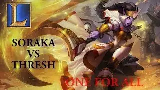 League of Legends | SORAKA VS THRESH ( One For All  )