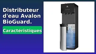 AVIS (2025) : Distributeur d'eau Avalon BioGuard. D&Eacute;TAILS ESSENTIELS