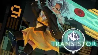MeliZ Plays: Transistor [P9]