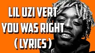 Lil Uzi Vert - You Was Right (Lyrics)