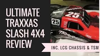 Slash 4x4 Ultimate Review - Traxxas TSM fitted LCG Chassis