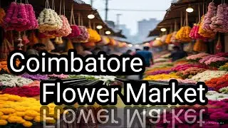 COIMBATORE FLOWER MARKET | BEST PLACE TO VISIT IN COIMBATORE | SHERIS WORLD OF TASTE AND TALENTS