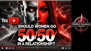Simply Talking Podcast: Should Women Go 50/50 in Relationships? 🔥 A Heated Debate!