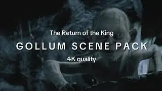 4K Gollum scene pack || LOTR The Return of the King