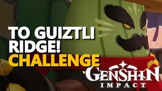 Challenge To Guiztli Ridge! Genshin Impact