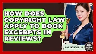 How Does Copyright Law Apply To Book Excerpts In Reviews? - Book and Author Club
