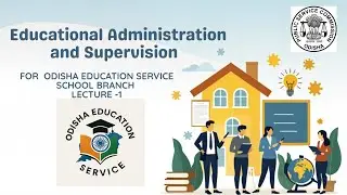 Educational Administration & Supervision | Odisha Education Service | OES School Branch | Lecture 1