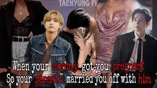 When your enemy got you pregnant so your parents married you off with him||Taehyung FF|| #bts #btsff
