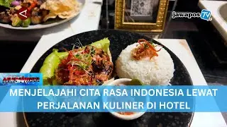 MENJELAJAHI CITA RASA INDONESIA LEWAT PERJALANAN KULINER DI HOTEL || BERANDA NUSANTARA
