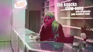 The Knocks - Slow Song (With Dragonette) [Paul Woolford Extended Remix]