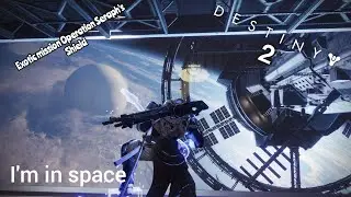 Destiny 2 [Exotic mission Operation Seraph's Shield] I'm in space