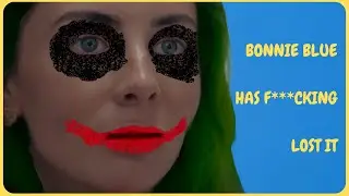 BONNIE BLUE HAS F***ING LOST IT