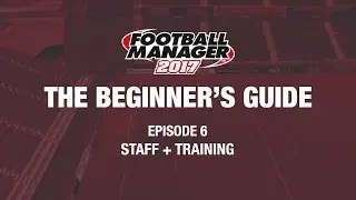 Football Manager - The Beginner's Guide - Episode 6 - Staff + Training