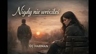 Nigdy nie wr&oacute;ciłeś | DJ Harman | Emotional Polish Sad Song | Love Pain #NigdyNieWr&oacute;ciłeś #djharman