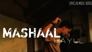 HAYUL- MASHAAL [Official Music Video] || Latest Hindi Rap