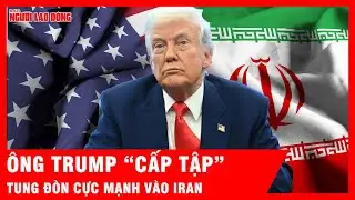 Nóng: Không để đối phương “kịp thở”, ông Trump tung đòn cực mạnh vào Iran  | Tin tức