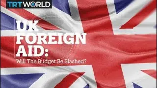 UK Foreign Aid: Will the budget be slashed?