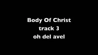 BOdy Of Christ track 3 - OH DEL AVEL