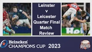 Leinster v Leicester Quarter Final Review Heineken European Rugby Champions Cup 2022/23