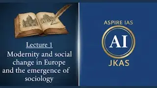 Lecture 1 Modernity,Social change and the Emergence of sociology JKAS IAS