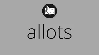 What ALLOTS means &bull; Meaning of ALLOTS &bull; allots MEANING &bull; allots DEFINITION