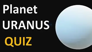 Solar System Quiz - Planet Uranus Quiz - Quiz on Uranus Planet -Uranus Trivia Quiz Questions Answers