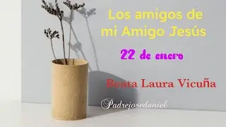 Los amigos de mi Amigo Jes&uacute;s. Hoy conocemos a la Beata Laura Vicu&ntilde;a (22/01/2026)