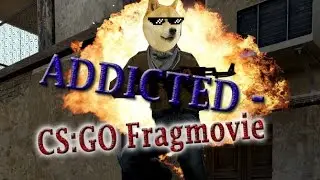 CS:GO - Addicted (Fragmovie)