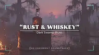 &ldquo;Rust & Whiskey&rdquo; [No Copyright Soundtrack] &mdash; Dark Swamp Blues