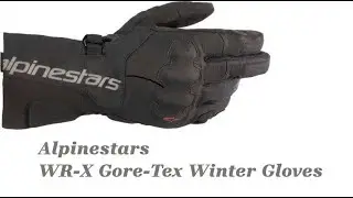 Gear Review: Winter Motorcycle Gloves - Alpinestars WR-X Gore-Tex Gloves