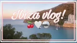 Ibiza holiday vlog!! 🍒🪩🤍