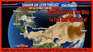 Deadly Sand/ Dust Storm From Africa Headed To US Gulf Coast Filled With PM 2.5!