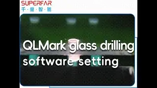 How to drill glass? QLMark laser glass drilling control system make it.